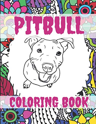 Pitbull Coloring Book: Pitbull Dog Coloring pages for adults, Stress Relief, Relaxation & Antistress Color Therapy, Adorable Dog Illustrations Perfect For Pet Owners, Mandala Canine Designs For Fun
