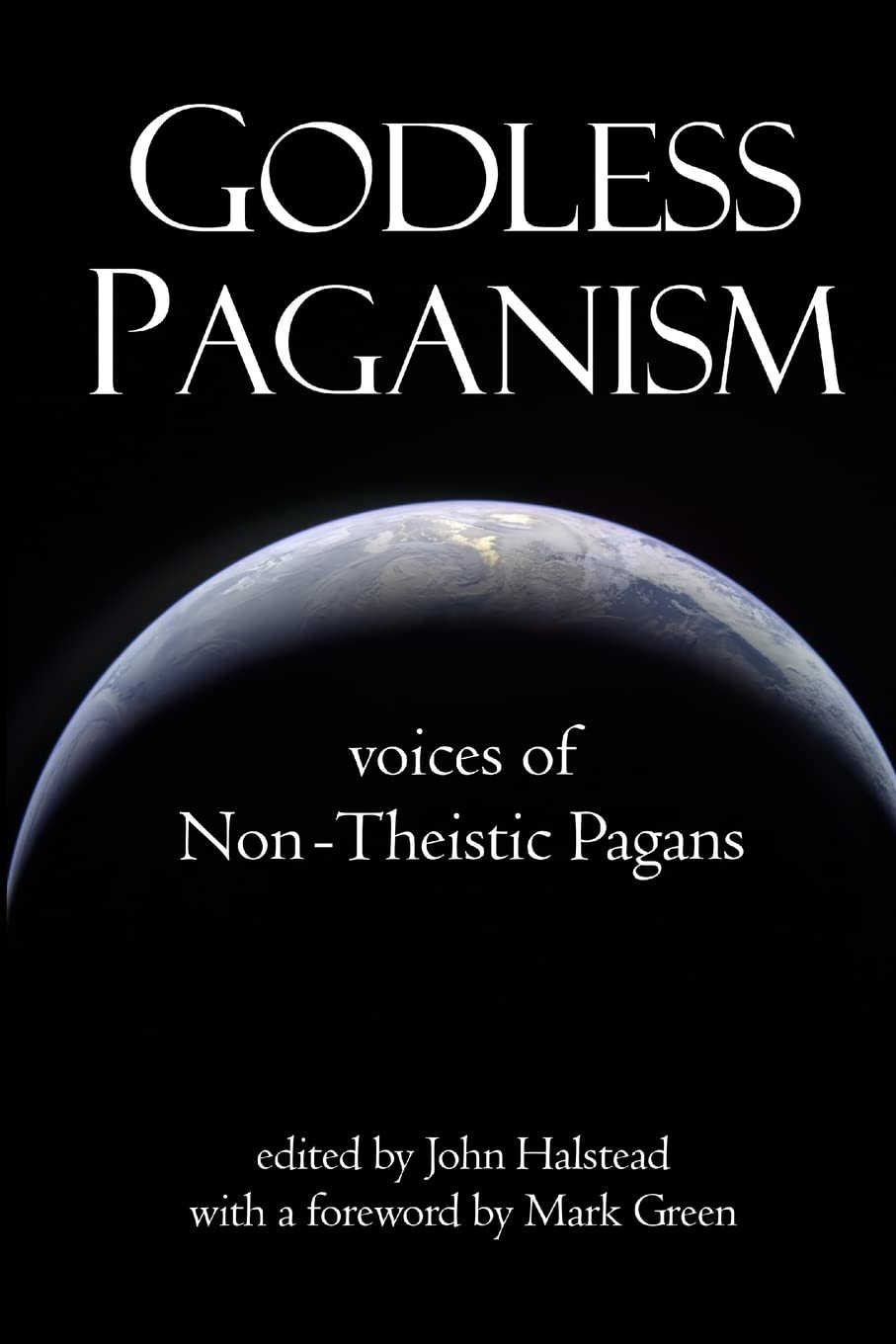 Godless Paganism: Voices of Non-Theistic Pagans
