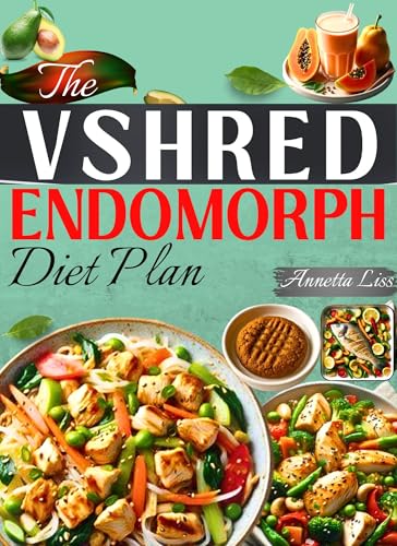 The Vshred Endomorph Diet plan: Burn Fat Fast With the V Shred Endomorph Meal Plan That Actually Works (Proven and research-backed recipes for weight loss Book 2)