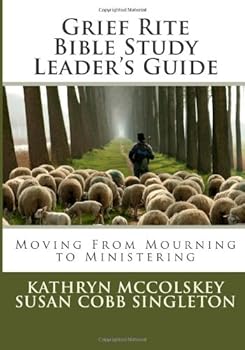 Grief Rite Bible Study Leader's Guide: Moving From Mourning to Ministering