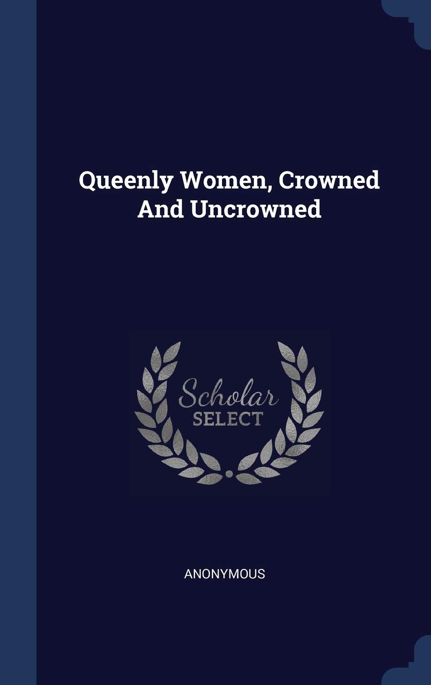 Queenly Women, Crowned And Uncrowned