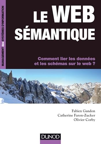 Le web sémantique - Comment lier les données et les schémas sur le web ?: Comment lier les données et les schémas sur le web ?