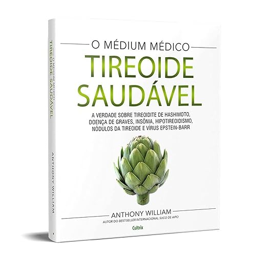 Tireoide Saudável: a Verdade Sobre Tireoidite de Hashimoto, Doenças de Graves, Insônia, Hipotireoidismo, Nódulos da Tireoide e Vírus Epstein-Barr