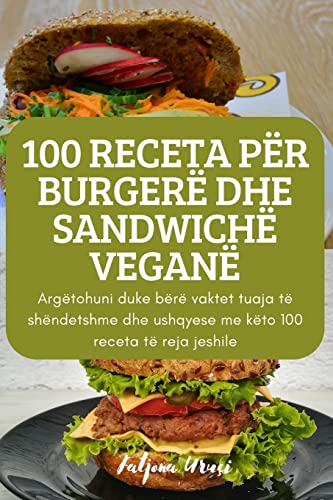 100 RECETA PËR BURGERË DHE SANDWICHË VEGANË