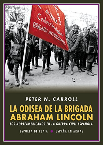 Odisea de la brigada Lincoln - 2ª edición: Los norteamericanos en la Guerra Civil Española (España en Armas)