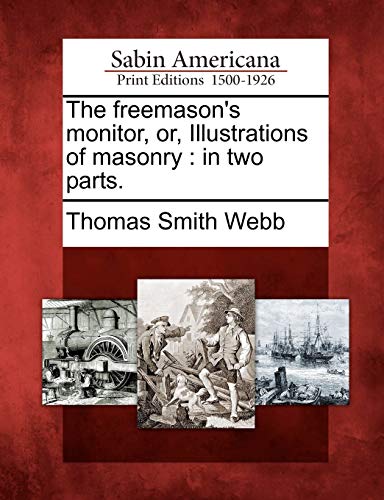 The Freemason's Monitor, Or, Illustrations of Masonry: In Two Parts.