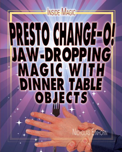 Presto Change-o!: Jaw-Dropping Magic With Dinner Table Objects (Inside Magic)