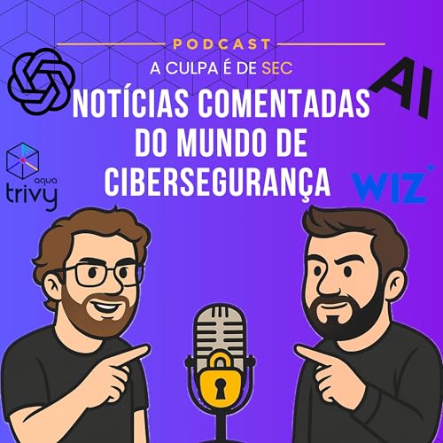 #22 - Not&iacute;cias comentadas do Mundo de Ciberseguran&ccedil;a