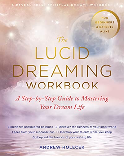 The Lucid Dreaming Workbook: A...