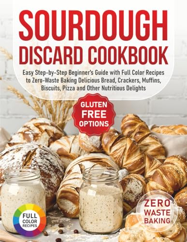 Sourdough Discard Cookbook: Easy Step-by-Step Beginner’s Guide wi...