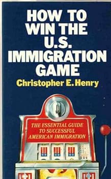 Paperback How to Win the U S Immigration Game: The Essential Guide to Successful American Immigration Book