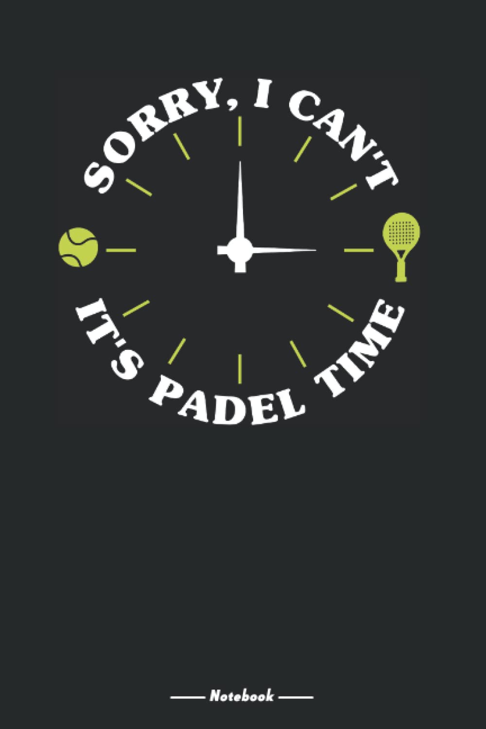 Sorry I can't It's Padel Time Notebook: Padel Player blank lined Journal for Padel Tennis Fans, 120 Pages, 6x9