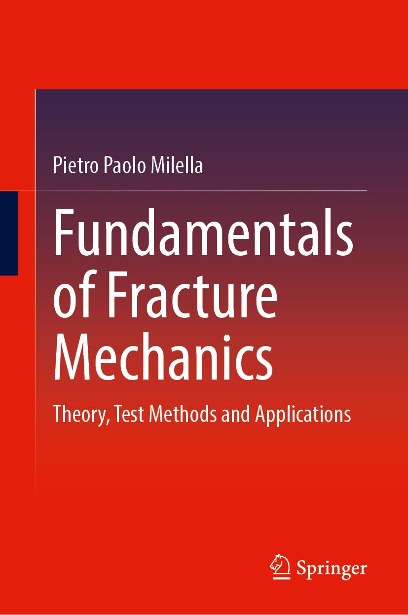 Fundamentals of Fracture Mechanics: Theory, Test Methods and Applications
