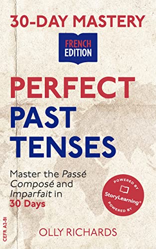 30-Day Mastery: Perfect Past Tenses : Master the Passé Composé and Imparfait in 30 Days (30-Day Mast