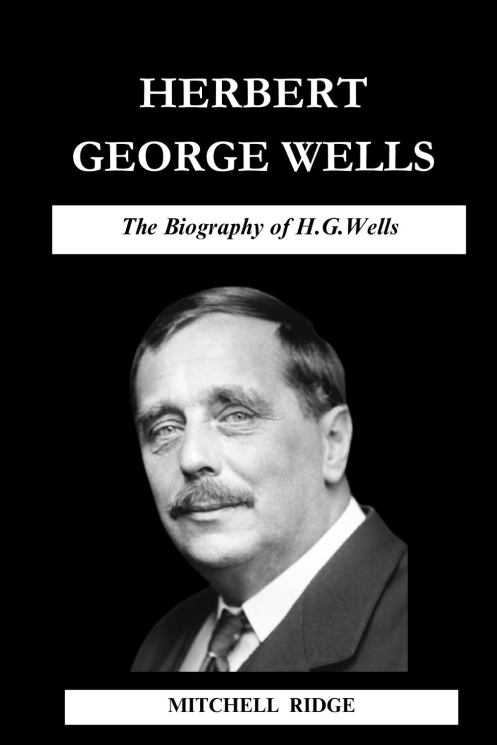 Herbert George Wells Book: The Biography of H.G. Wells