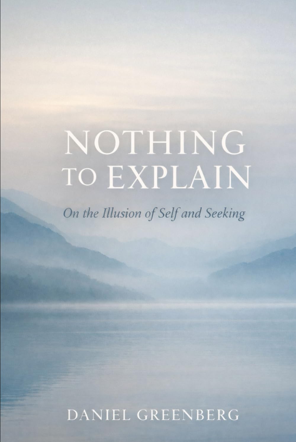 NOTHING TO EXPLAIN: On the Illusion of Self and Seekiing (Hacking Naive Realism)