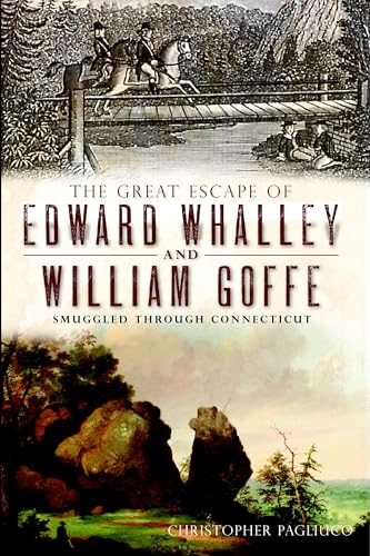 The Great Escape of Edward Whalley and William Goffe: Smuggled Through Connecticut (Military)
