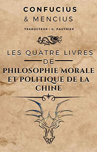 Télécharger Les quatre livres de philosophie morale et politique de la Chine: (illustré) Francais PDF