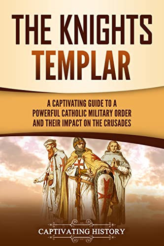 The Knights Templar: A Captivating Guide to a Powerful Catholic
