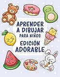 Aprender a dibujar para niños - Edición adorable: Más de 300 dibujos sencillos paso a paso