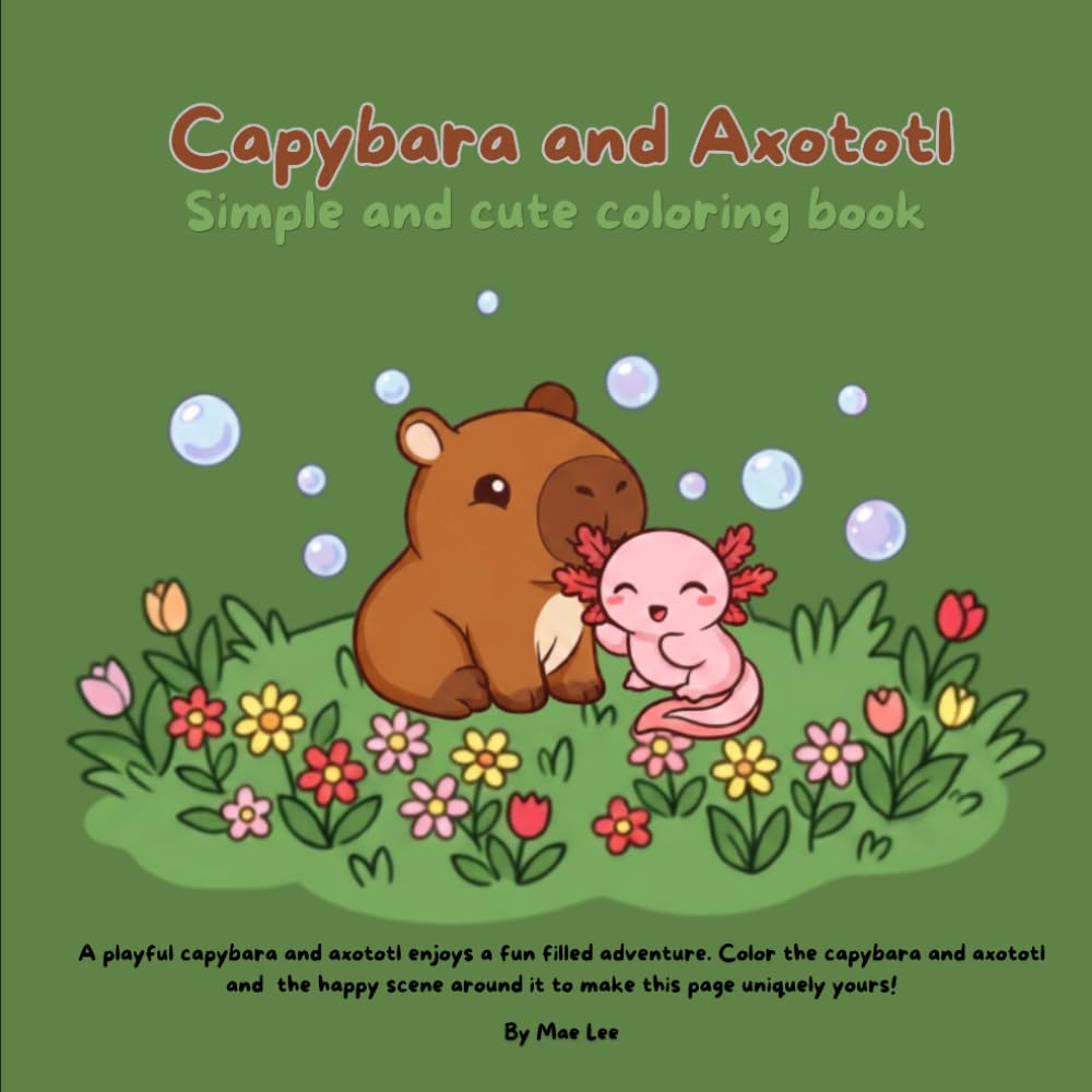 Capybara and Axototl Coloring Book: Axolotl & Capybara Coloring Book for Kids: Cute, Silly and Cozy Adventures , Bold and Easy Coloring Book: Gift for Vacations, Holidays and Children