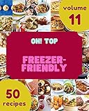  Oh! Top 50 Freezer-Friendly Recipes Volume 11: Freezer-Friendly Cookbook - The Magic to Create Incredible Flavor! (English Edition)