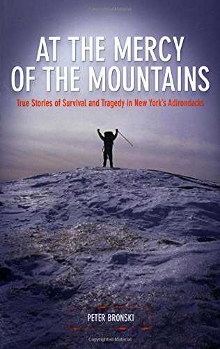 At the Mercy of the Mountains: True Stories of Survival and Tragedy in New York's Adirondacks