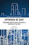 Oppressed by Debt: Government and the Justice System as a Creditor of the Poor (Routledge Studies in Crime and Society)