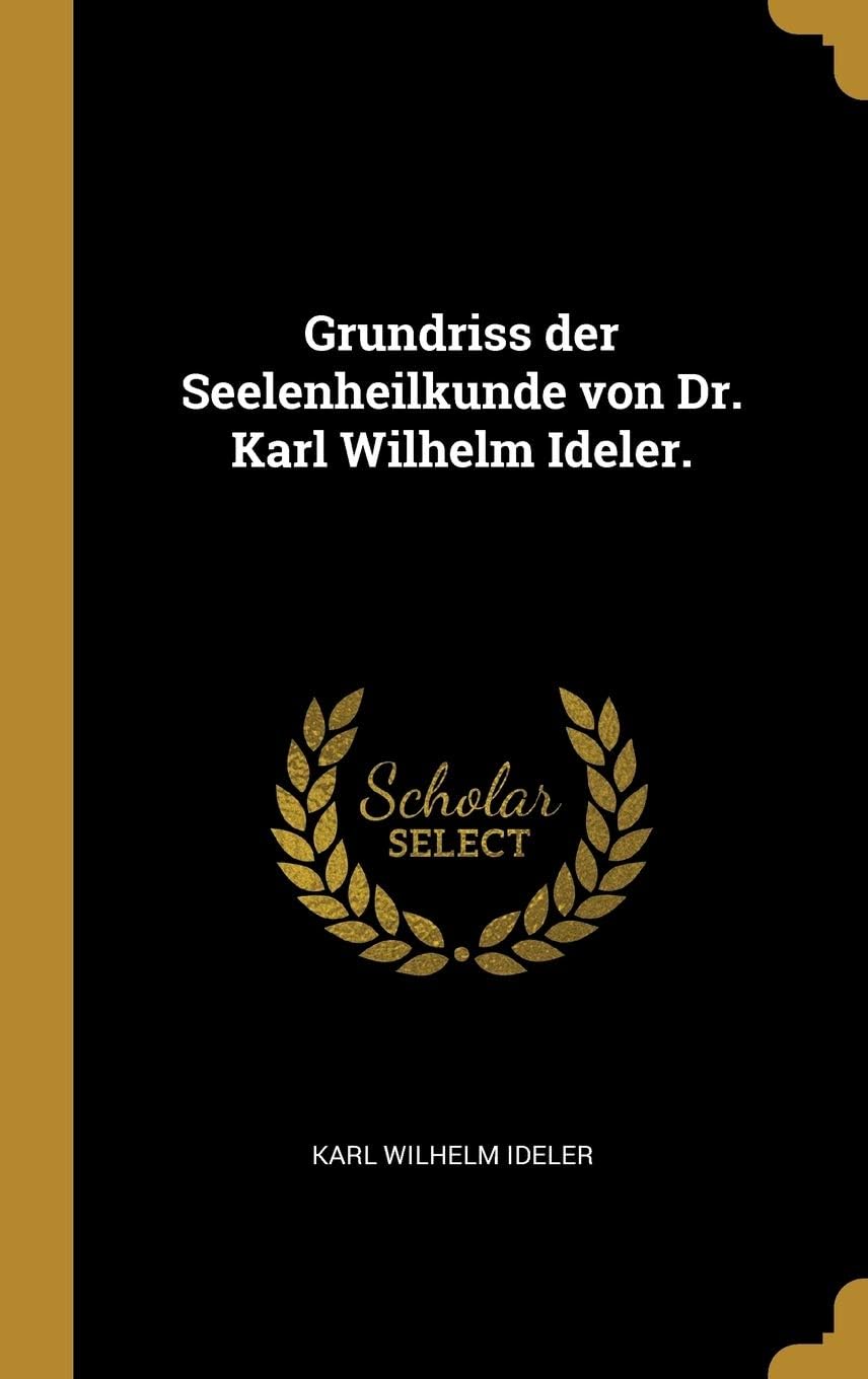 Grundriss der Seelenheilkunde von Dr. Karl Wilhelm Ideler.