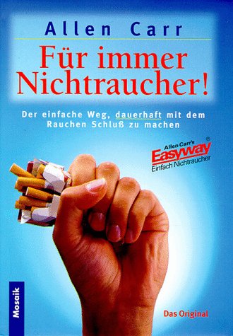 Für immer Nichtraucher!: Der einfache Weg, dauerhaft mit dem Rauchen Schluss zu machen Für immer Nichtraucher!: Der einfache Weg, dauerhaft mit dem Rauchen Schluss zu machen