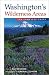Washington's Wilderness Areas: The Complete Guide