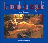  Le Monde Du Narguile. Culture, Convivialite, Histoire Et Tabacologie D\'Un Mode D\'Usage Populaire Du Tabac