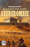  Flucht ins Fort Abercrombie: Historischer Roman