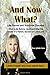 And Now What?: Life Planner and Survivors Checklist - What to do Before, Upon and After the Death of a Parent, Spouse or Loved One
