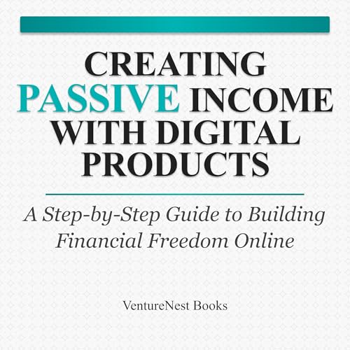 Creating Passive Income with Digital Products Audiolibro Por VentureNest Books arte de portada