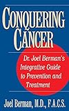 Conquering Cancer: Dr. Joel Berman's Integrative Guide to Prevention and Treatment