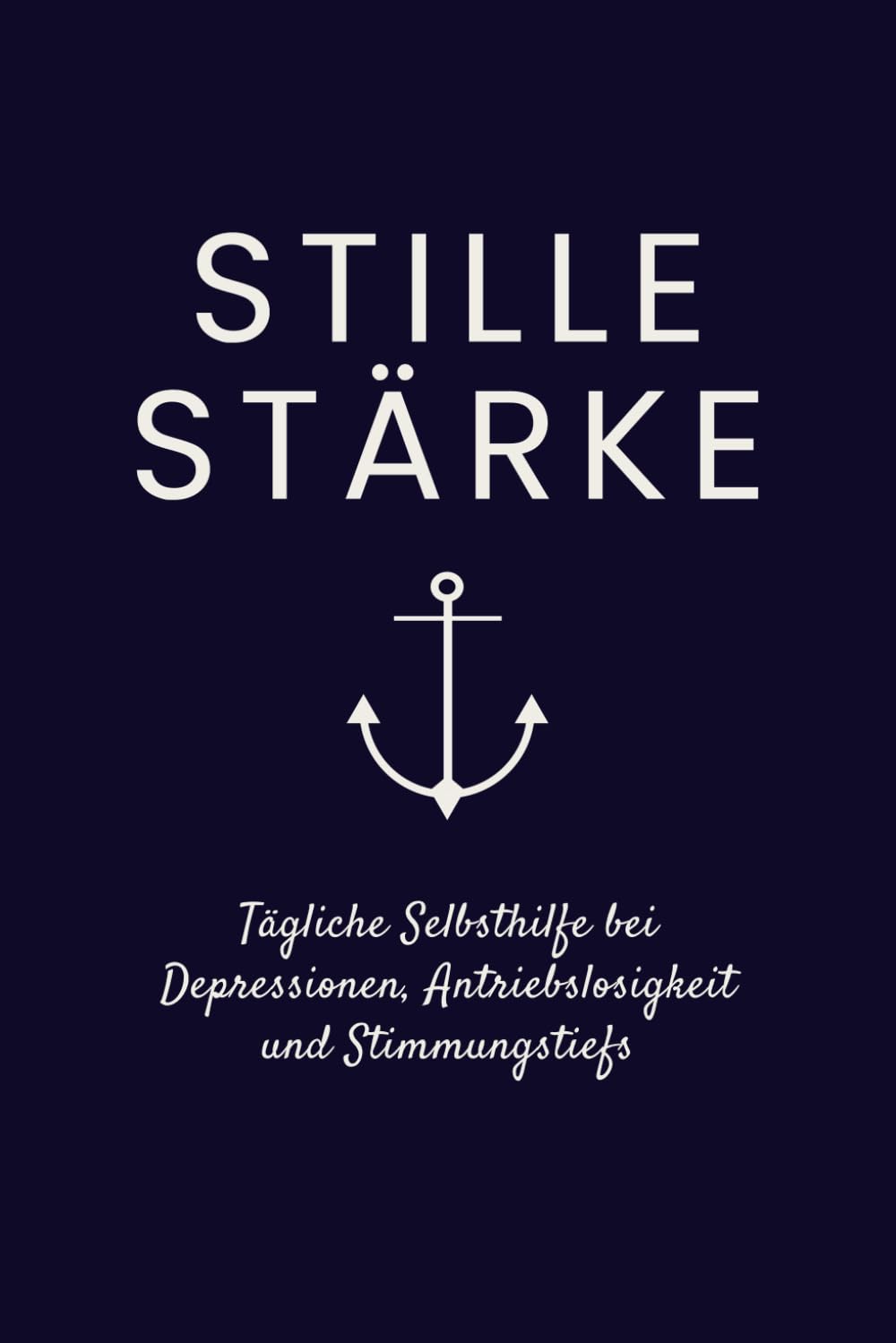 Stille Stärke: Tägliche Selbsthilfe bei Depressionen, Antriebslosigkeit & Stimmungstiefs – 250 Seiten mit Affirmationen, Erklärungen, Reflexionsseiten und kleinen Übungen für mehr innere Stabilität