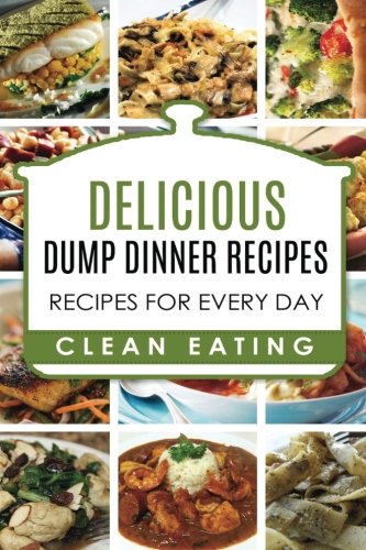 Dump Dinners: Dump Dinners Recipes, BOX SET, Dump Dinners Crock Pot, Dump Dinners Cookbook: Volume 1