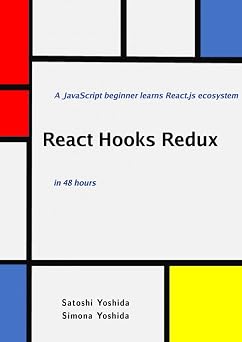 React Hooks Redux in 48 hours A JavaScript beginner learns React.js ecosystem