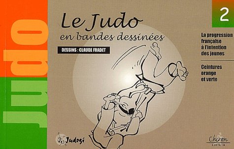 Le Judo En Bandes Dessinees. Tome 2, La Progression Francaise A L'Intention Des Jeunes : Ceintures Orange Et Verte