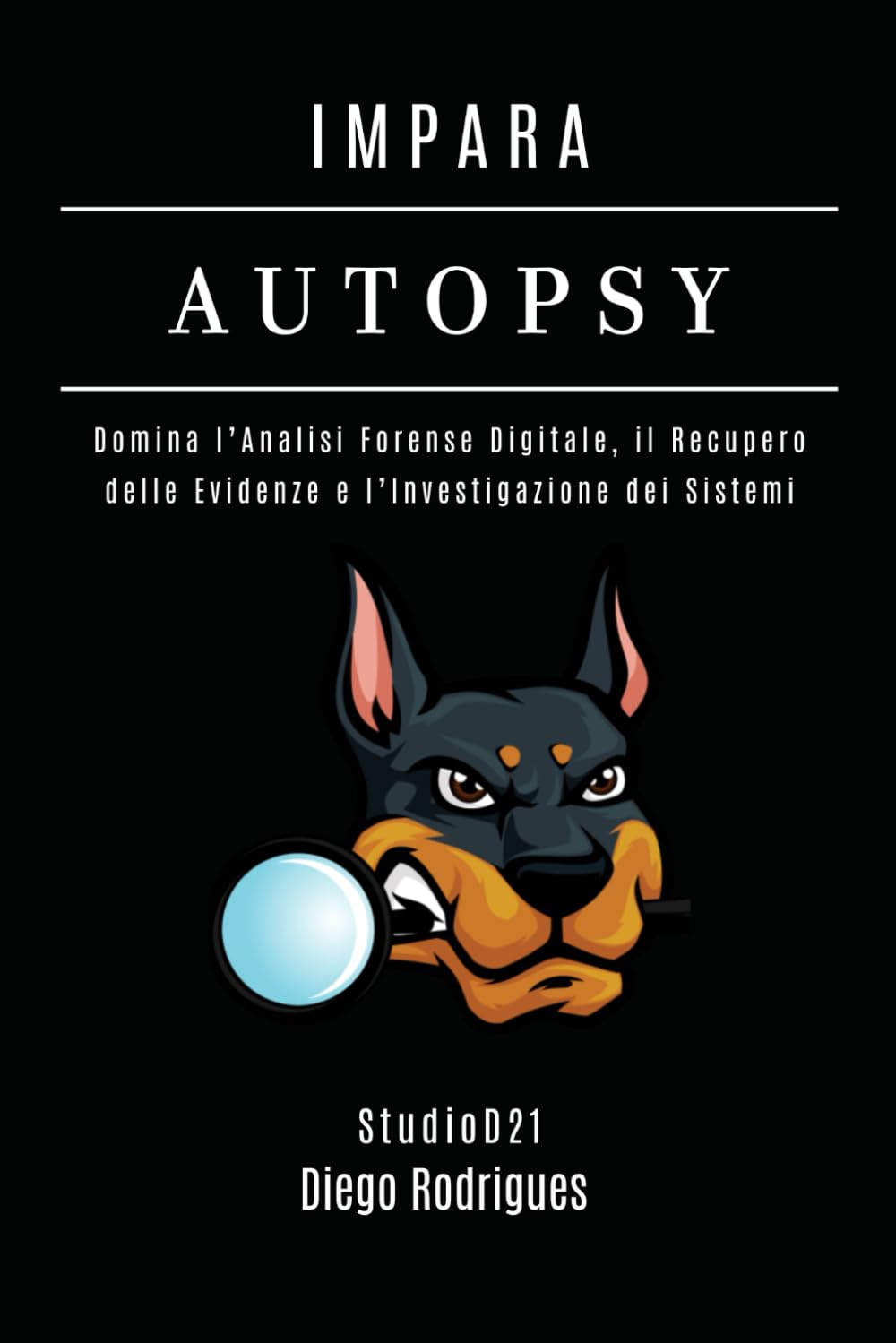 IMPARA AUTOPSY: Domina l’Analisi Forense Digitale, il Recupero delle Evidenze e l’Investigazione dei Sistemi (KALI LINUX & FRAMEWORKS ITALIA)
