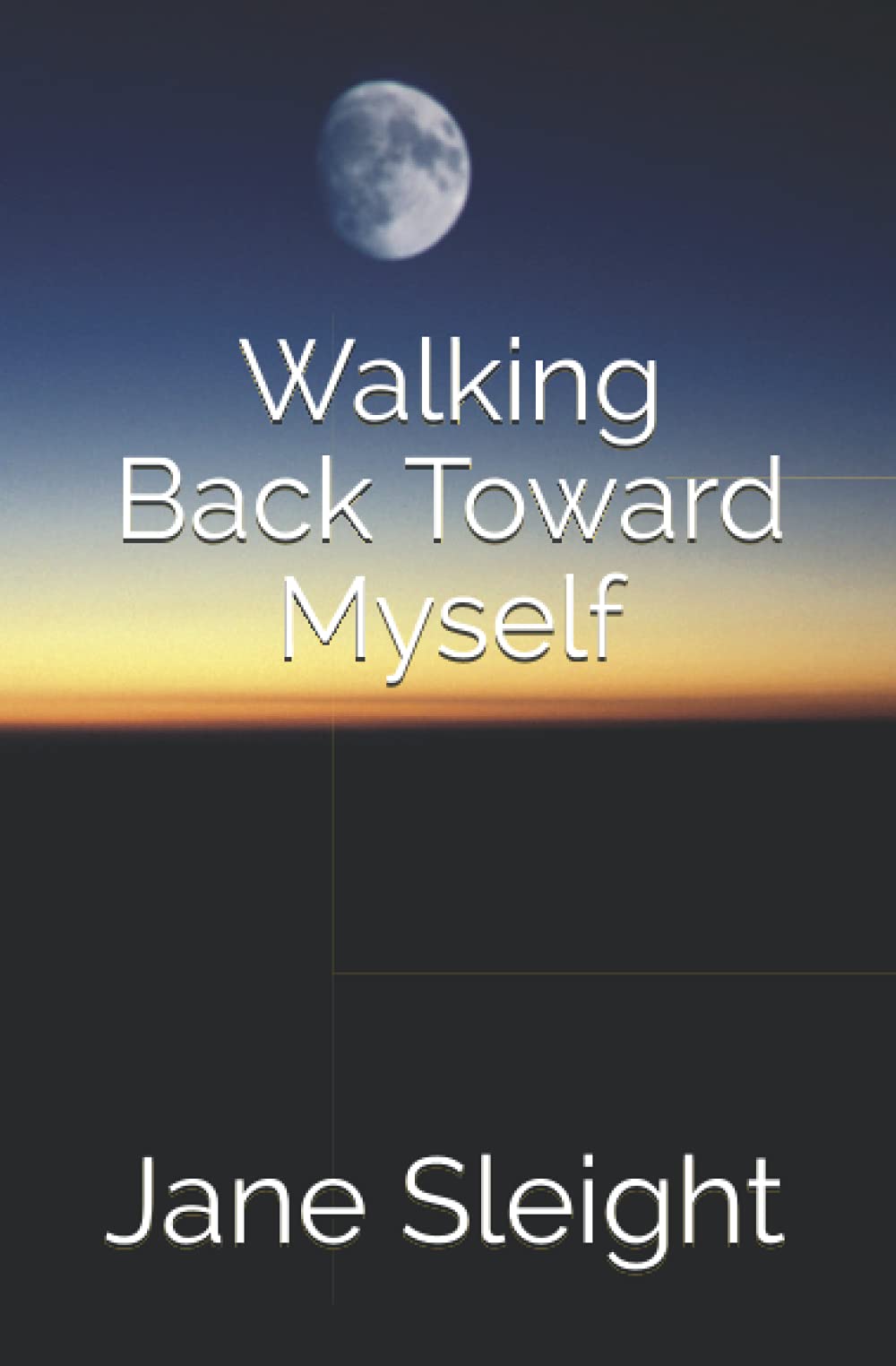 Walking Back Toward Myself: A woman's journey to rediscover her true self