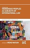 Indigenous Peoples as Subjects of International Law (Indigenous Peoples and the Law)