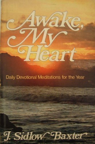 Awake, My Heart: Daily devotional and expository studies-in-brief based on a variety of Bible truths, and covering one complete year