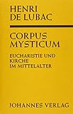 Corpus Mysticum: Eucharistie und Kirche im Mittelalter - Henri de Lubac 