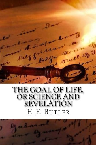 The Goal of Life, or Science and Revelation 1974556697 Book Cover