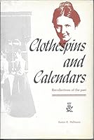 Clothespins and calendars: Recollections of the past 0914659111 Book Cover