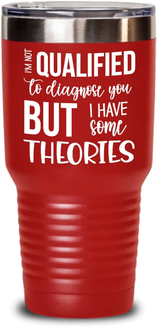 Funny Tumbler Im Not Qualified To Diagnose You But I Have Some Theories Sarcastic Birthday Christmas Ideas Gag Jokes for Coworker or Friends 20 or 30o