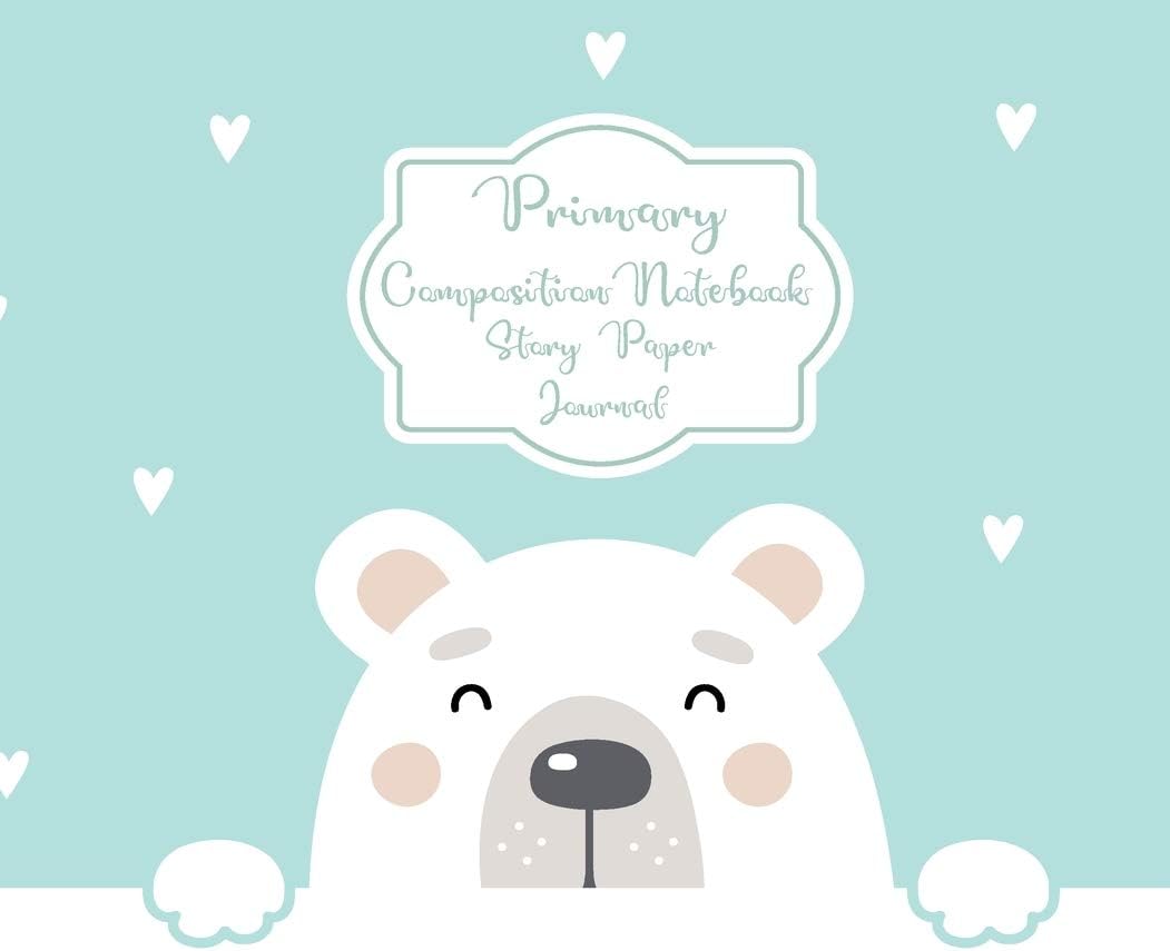 Primary Composition Notebook Story Paper Journal: Hello Cute Bear Primary journal for kids - Primary Composition Notebook - Story Journal For Grades K-2 & 3 Draw and white journal For Kids