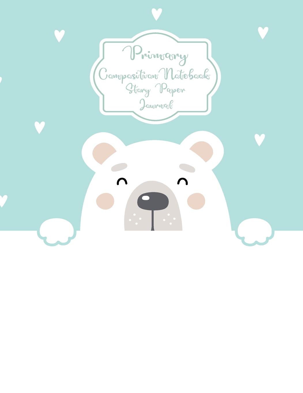 Primary Composition Notebook Story Paper Journal: Hello Cute Bear Primary journal for kids - Primary Composition Notebook - Story Journal For Grades K-2 & 3 Draw and white journal For Kids